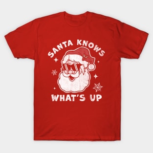 Santa Knows What's Up - Funny Christmas Santa Claus Xmas T-Shirt